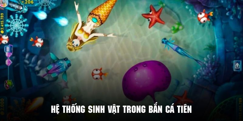 Hệ thống sinh vật trong bắn cá tiên cực kỳ phong phú và đa dạng