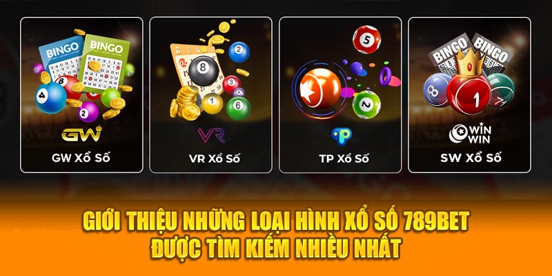 Giới thiệu những loại hình xổ số 789BET được tìm kiếm nhiều nhất