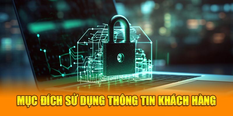 Mục đích sử dụng thông tin khách hàng