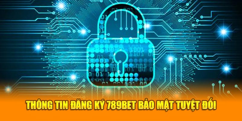 Thông tin đăng ký 789BET bảo mật tuyệt đối